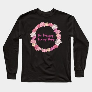 Be Happy Every Day Long Sleeve T-Shirt